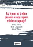 CZY KRAJOM NA ŚREDNIM POZIOMIE ROZWOJU ZAGRAŻA SEKULARNA STAGNACJA. Autor: MAREK A. DĄBROWSKI, Andrzej Wojtyna (red.). Dadada.pl Okładka książki CZY KRAJOM NA ŚREDNIM POZIOMIE ROZWOJU ZAGRAŻA SEKULARNA STAGNACJA