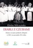 Okładka książki DIABLI Z CZUBAMI NIEMCY OCZAMI POLSKICH CHŁOPÓW W XIX I NA POCZĄTKU XX WIEKU
