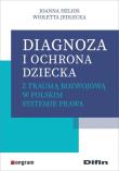Diagnoza i ochrona dziecka z traumą rozwojową.... Autor: Helios Joanna, Jedlecka Wioletta. Dadada.pl Okładka książki Diagnoza i ochrona dziecka z traumą rozwojową...