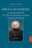 Okładka książki DROGA DO POKOJU CODZIENNOŚĆ ZE ŚW. MAKSYMILIANEM MARIĄ KOLBEM