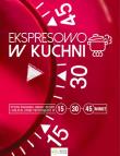 Ekspresowo w kuchni. 15, 30 i 45 min. Autor: Opracowanie zbiorowe. Dadada.pl Okładka książki Ekspresowo w kuchni. 15, 30 i 45 min