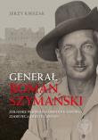 Generał Roman Szymański. Autor: Kirszak Jerzy. Dadada.pl Okładka książki Generał Roman Szymański
