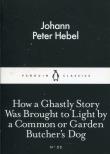 How a Ghastly Story Was Brought to Light by a Common or Garden Butcher's Dog. Autor: Hebel Johann Peter. Dadada.pl Okładka książki How a Ghastly Story Was Brought to Light by a Common or Garden Butcher's Dog