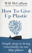 How to Give Up Plastic. Autor: Will McCallum. Dadada.pl Okładka książki How to Give Up Plastic