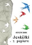 JASKÓŁKI Z PAPIERU. Autor: Zdunek Krzysztof. Dadada.pl Okładka książki JASKÓŁKI Z PAPIERU