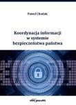 Koordynacja informacji w systemie bezpieczeństwa państwa. Autor: Chodak Paweł. Dadada.pl Okładka książki Koordynacja informacji w systemie bezpieczeństwa państwa