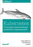 Kubernetes Tworzenie niezawodnych systemów rozproszonych. Autor: Hightower Kelsey, BRENDAN BURNS, Beda Joe. Dadada.pl Okładka książki Kubernetes Tworzenie niezawodnych systemów rozproszonych