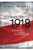 Listopadowe dni - 1918. Kalendarium narodzin.... Autor: Wróbel Piotr. Dadada.pl Okładka książki Listopadowe dni - 1918. Kalendarium narodzin...