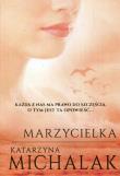 Marzycielka Tom 3 Trylogia autorska. Autor: Katarzyna Michalak. Dadada.pl Okładka książki Marzycielka Tom 3 Trylogia autorska