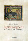Metrum Leonis czyli wilcza zbrodnia. Autor: Leon z Vercelli. Dadada.pl Okładka książki Metrum Leonis czyli wilcza zbrodnia