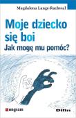 Moje dziecko się boi. Jak mogę mu pomóc?. Autor: Magdalena Lange-Rachwał. Dadada.pl Okładka książki Moje dziecko się boi. Jak mogę mu pomóc?