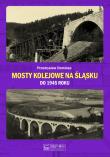 Mosty kolejowe na Śląsku do 1945 roku. Autor: Dominas Przemysław. Dadada.pl Okładka książki Mosty kolejowe na Śląsku do 1945 roku
