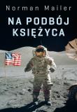 NA PODBÓJ KSIĘŻYCA. Autor: Norman Mailer. Dadada.pl Okładka książki NA PODBÓJ KSIĘŻYCA