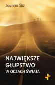 Największe głupstwo w oczach świata. Autor: Joanna Śliżewska. Dadada.pl Okładka książki Największe głupstwo w oczach świata