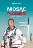 NIOSĄC PŁOMIEŃ PODRÓŻE ASTRONAUTY. Autor: MICHAEL COLLINS. Dadada.pl Okładka książki NIOSĄC PŁOMIEŃ PODRÓŻE ASTRONAUTY