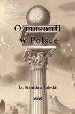 O masonii w Polsce. Autor: Załęski Stanisław. Dadada.pl Okładka książki O masonii w Polsce