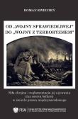 Od wojny sprawiedliwej do wojny z terroryzmem. Autor: Kwiecień Roman. Dadada.pl Okładka książki Od wojny sprawiedliwej do wojny z terroryzmem