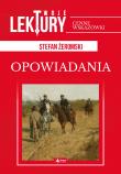 OPOWIADANIA TWOJE LEKTURY. Autor: Żeromski Stefan. Dadada.pl Okładka książki OPOWIADANIA TWOJE LEKTURY