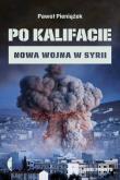 PO KALIFACIE NOWA WOJNA W SYRII. Autor: Paweł Pieniążek. Dadada.pl Okładka książki PO KALIFACIE NOWA WOJNA W SYRII