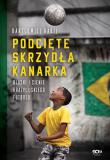 PODCIĘTE SKRZYDŁA KANARKA BLASKI I CIENIE BRAZYLIJSKIEGO FUTBOLU. Autor: BARTŁOMIEJ RABIJ. Dadada.pl Okładka książki PODCIĘTE SKRZYDŁA KANARKA BLASKI I CIENIE BRAZYLIJSKIEGO FUTBOLU