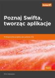 Okładka książki Poznaj Swifta tworząc aplikacje Profesjonalne projekty dla systemu iOS