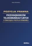 Okładka książki Pozycja prawna przedsiębiorców telekomunikacyjnych o znaczącej pozycji rynkowej
