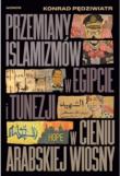 Przemiany islamizmów w Egipcie i Tunezji w cieniu Arabskiej Wiosny. Autor: Pędziwiatr Konrad. Dadada.pl Okładka książki Przemiany islamizmów w Egipcie i Tunezji w cieniu Arabskiej Wiosny