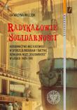 Radykałowie Solidarności. Autor: Katarzyna Wilczok. Dadada.pl Okładka książki Radykałowie Solidarności