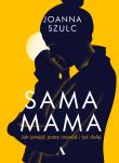 SAMA MAMA JAK PRZEŻYĆ PRZEZ ROZWÓD I ŻYĆ DALEJ. Autor: Joanna Szulc. Dadada.pl Okładka książki SAMA MAMA JAK PRZEŻYĆ PRZEZ ROZWÓD I ŻYĆ DALEJ