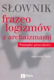 Słownik frazeologizmów z archaizmami Pamiątki z przeszłości. Autor: Agnieszka Piela. Dadada.pl Okładka książki Słownik frazeologizmów z archaizmami Pamiątki z przeszłości
