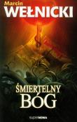 Śmiertelny Bóg - Marcin Wełnicki. Autor: Wełnicki Marcin. Dadada.pl Okładka książki Śmiertelny Bóg - Marcin Wełnicki