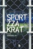 SPORT ZZA KRAT. Autor: Dobrowolski Piotr. Dadada.pl Okładka książki SPORT ZZA KRAT