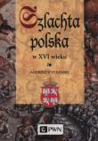 Szlachta Polska w XVI wieku. Autor: Wyczański Andrzej. Dadada.pl Okładka książki Szlachta Polska w XVI wieku