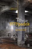 To nie przypadek. Autor: Semczuk Przemysław. Dadada.pl Okładka książki To nie przypadek