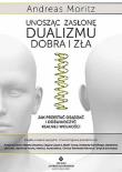 Unosząc zasłonę dualizmu dobra i zła. Autor: Andreas Moritz. Dadada.pl Okładka książki Unosząc zasłonę dualizmu dobra i zła