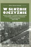 W służbie Ojczyźnie Wojsko Polskie w systemie bezpieczeństwa województw. Autor: Ostanek Adam Adrian. Dadada.pl Okładka książki W służbie Ojczyźnie Wojsko Polskie w systemie bezpieczeństwa województw