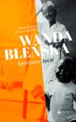 Wanda Błeńska . Spełnione życie. Autor: Joanna Gadzińska, Marta Jelonek. Dadada.pl Okładka książki Wanda Błeńska . Spełnione życie