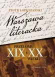WARSZAWA LITERACKA PRZEŁOMU XIX I XX WIEKU. Autor: Łopuszański Piotr. Dadada.pl Okładka książki WARSZAWA LITERACKA PRZEŁOMU XIX I XX WIEKU