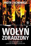 Wołyń zdradzony. czyli jak dowództwo AK... Autor: Piotr Zychowicz. Dadada.pl Okładka książki Wołyń zdradzony. czyli jak dowództwo AK..