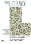10 polskich pieśni ludowych na tematy żołnierskie. Autor: Lutosławski Witold. Dadada.pl Okładka książki 10 polskich pieśni ludowych na tematy żołnierskie