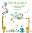 ALBUM MOJEGO DZIECKA. Autor: Opracowanie zbiorowe. Dadada.pl Okładka książki ALBUM MOJEGO DZIECKA