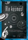 Ale kosmos!. Autor: Clark Stuart. Dadada.pl Okładka książki Ale kosmos!