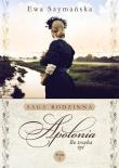 APOLONIA BO TRZEBA ŻYĆ TOM 1. Autor: Barylewska-Szymańska Ewa. Dadada.pl Okładka książki APOLONIA BO TRZEBA ŻYĆ TOM 1