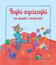 Okładka książki Bajki wyciszajki na smutki i smuteczki