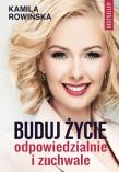Buduj życie odpowiedzialnie i zuchwale. Autor: Kamila Rowińska. Dadada.pl Okładka książki Buduj życie odpowiedzialnie i zuchwale