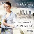 CD MP3 NIE MA POWODU BY PŁAKAĆ. Autor: Warda Małgorzata. Dadada.pl Okładka książki CD MP3 NIE MA POWODU BY PŁAKAĆ