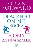 Dlaczego on nie kocha, a ona za nim szaleje w.2019. Autor: Susan Forward, Joan Torres. Dadada.pl Okładka książki Dlaczego on nie kocha, a ona za nim szaleje w.2019