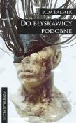 Do błyskawicy podobne. Autor: Ada Palmer. Dadada.pl Okładka książki Do błyskawicy podobne