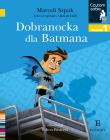 DOBRANOCKA DLA BATMANA CZYTAM SOBIE POZIOM 1. Autor: Marceli Szpak. Dadada.pl Okładka książki DOBRANOCKA DLA BATMANA CZYTAM SOBIE POZIOM 1