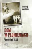 Dom w płomieniach. Wrzesień 1939. Autor: Andrzej Zwoliński. Dadada.pl Okładka książki Dom w płomieniach. Wrzesień 1939